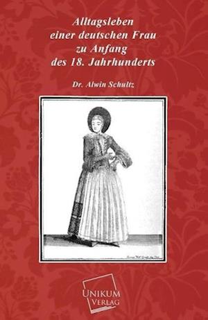 Alltagsleben Einer Deutschen Frau Zu Anfang Des 18. Jahrhunderts