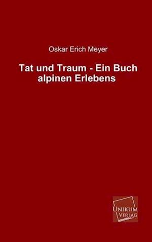 Tat Und Traum - Ein Buch Alpinen Erlebens