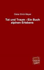 Tat Und Traum - Ein Buch Alpinen Erlebens