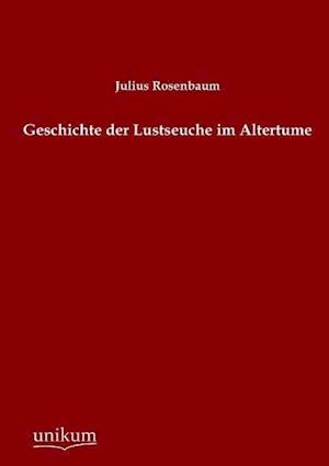 Geschichte Der Lustseuche Im Altertume