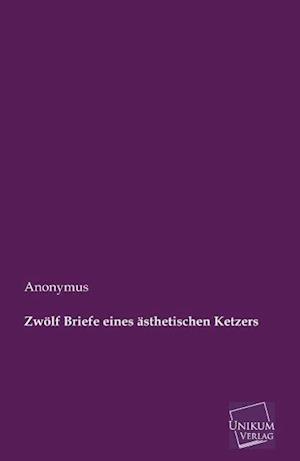 Zwolf Briefe Eines Asthetischen Ketzers