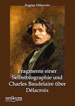Fragmente einer Selbstbiographie und Charles Baudelaire über Délacroix