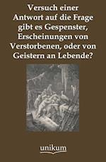 Versuch Einer Antwort Auf Die Frage Gibt Es Gespenster, Erscheinungen Von Verstorbenen, Oder Von Geistern an Lebende?