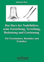 Das Harz der Nadelhölzer, seine Entstehung, Verteilung, Bedeutung und Gewinnung