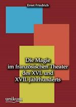 Die Magie im französischen Theater des XVI. und XVII. Jahrhunderts