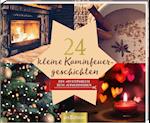 24 kleine Kaminfeuergeschichten - Ein Adventskalender mit 24 weihnachtlichen Geschichten zum Aufschneiden