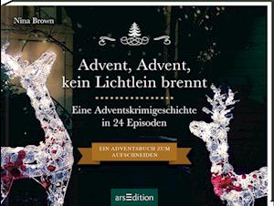 Advent, Advent kein Lichtlein brennt - Ein Krimi-Adventskalender in 24 Episoden. Ein Adventsbuch zum Aufschneiden