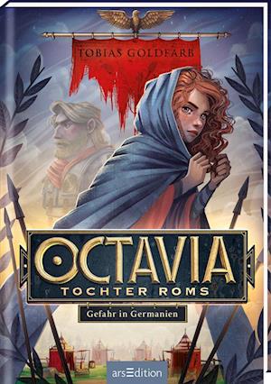 Octavia, Tochter Roms - Gefahr in Germanien (Octavia, Tochter Roms 1)