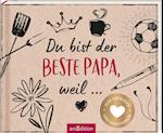 Du bist der beste Papa, weil ...