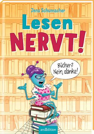 Lesen NERVT! - Bücher? Nein, danke! (Lesen nervt! 1)