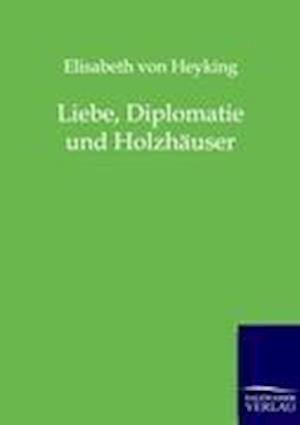 Liebe, Diplomatie Und Holzhäuser