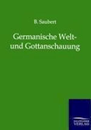 Germanische Welt- Und Gottanschauung