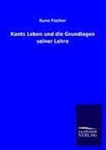 Kants Leben und die Grundlagen seiner Lehre