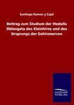 Beitrag Zum Studium Der Medulla Oblongata Des Kleinhirns Und Des Ursprungs Der Gehirnnerven