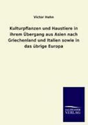 Kulturpflanzen Und Haustiere in Ihrem Übergang Aus Asien Nach Griechenland Und Italien Sowie in Das Übrige Europa