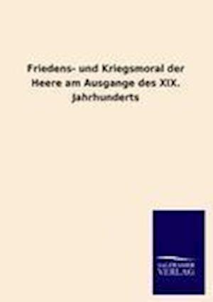 Friedens- Und Kriegsmoral Der Heere Am Ausgange Des XIX. Jahrhunderts