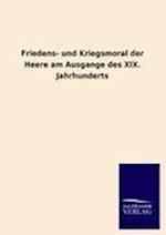 Friedens- Und Kriegsmoral Der Heere Am Ausgange Des XIX. Jahrhunderts