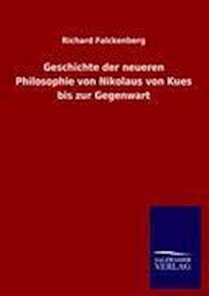 Geschichte Der Neueren Philosophie Von Nikolaus Von Kues Bis Zur Gegenwart