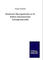 Deutsche Übungsstücke zu H. Kühns französischer Schulgrammatik