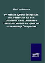 Dr. Moritz Seyfferts Übungsbuch zum Übersetzen aus dem Deutschen in das Griechische