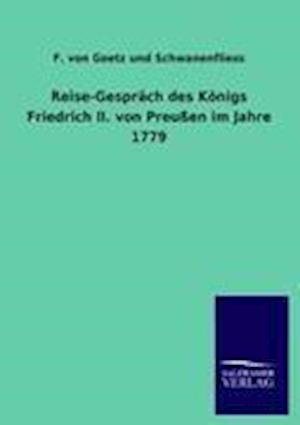 Reise-Gespräch Des Königs Friedrich II. Von Preußen Im Jahre 1779