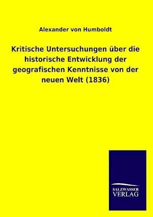 Kritische Untersuchungen Über Die Historische Entwicklung Der Geografischen Kenntnisse Von Der Neuen Welt (1836)