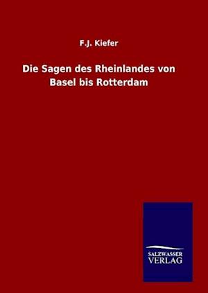 Die Sagen des Rheinlandes von Basel bis Rotterdam