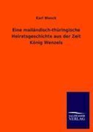 Eine Mailändisch-Thüringische Heiratsgeschichte Aus Der Zeit König Wenzels