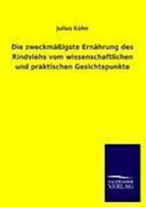 Die Zweckmäßigste Ernährung Des Rindviehs Vom Wissenschaftlichen Und Praktischen Gesichtspunkte