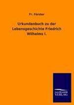Urkundenbuch Zu Der Lebensgeschichte Friedrich Wilhelms I.