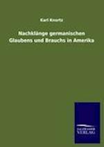 Nachklänge Germanischen Glaubens Und Brauchs in Amerika