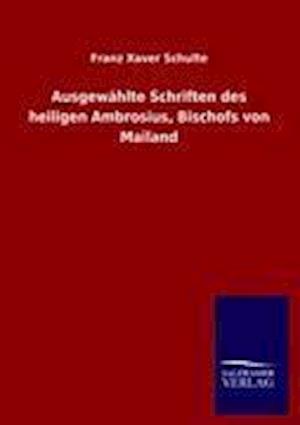 Ausgewählte Schriften Des Heiligen Ambrosius, Bischofs Von Mailand