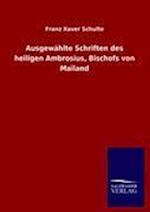 Ausgewählte Schriften Des Heiligen Ambrosius, Bischofs Von Mailand