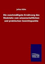 Die zweckmäßigste Ernährung des Rindviehs vom wissenschaftlichen und praktischen Gesichtspunkte