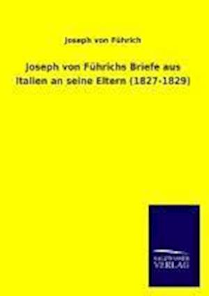 Joseph Von F Hrichs Briefe Aus Italien an Seine Eltern (1827-1829)