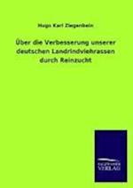 Über Die Verbesserung Unserer Deutschen Landrindviehrassen Durch Reinzucht