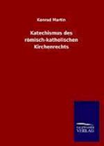 Katechismus Des Römisch-Katholischen Kirchenrechts