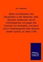 Reise Von Bukarest, Der Hauptstadt in Der Walachei, Über Giurewe, Rustschuk, Durch Oberbulgarien, Bis Gegen Die Grenzen Von Rumelien, Und Dann Durch U