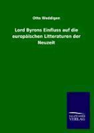 Lord Byrons Einfluss Auf Die Europäischen Litteraturen Der Neuzeit