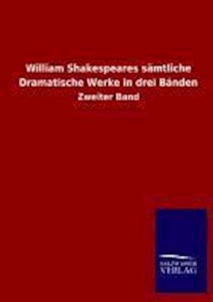 William Shakespeares Sämtliche Dramatische Werke in Drei Bänden