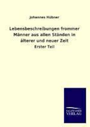 Lebensbeschreibungen Frommer Männer Aus Allen Ständen in Älterer Und Neuer Zeit