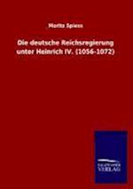 Die Deutsche Reichsregierung Unter Heinrich IV. (1056-1072)