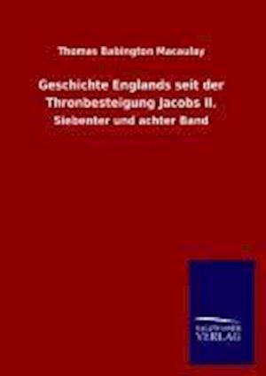 Geschichte Englands seit der Thronbesteigung Jacobs II.