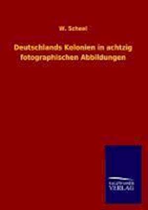 Deutschlands Kolonien in achtzig fotographischen Abbildungen