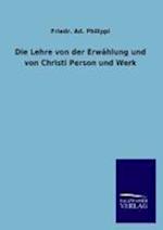 Die Lehre Von Der Erwahlung Und Von Christi Person Und Werk