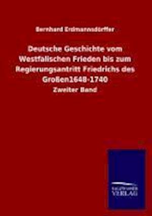 Deutsche Geschichte Vom Westfalischen Frieden Bis Zum Regierungsantritt Friedrichs Des Grossen1648-1740