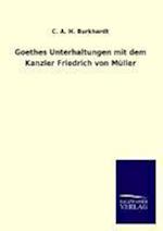 Goethes Unterhaltungen mit dem Kanzler Friedrich von Müller