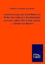 Charakterzuge Und Anekdoten ALS Bilder Der Gute Und Wohltatigkeit Aus Dem Leben Maximilian Joseph I., Konigs Von Bayern