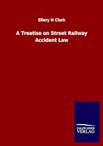 A Treatise on Street Railway Accident Law