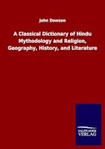 A Classical Dictionary of Hindu Mythodology and Religion, Geography, History, and Literature
